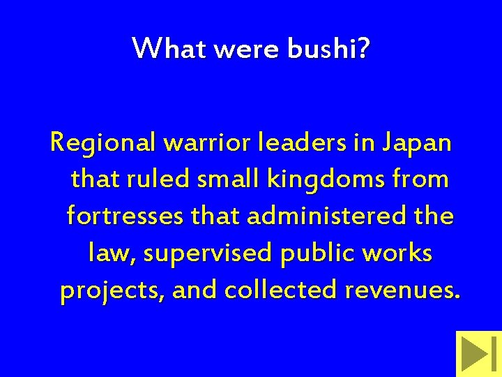 What were bushi? Regional warrior leaders in Japan that ruled small kingdoms from fortresses