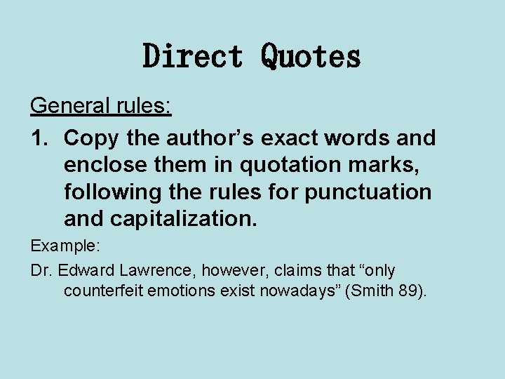 Direct Quotes General rules: 1. Copy the author’s exact words and enclose them in