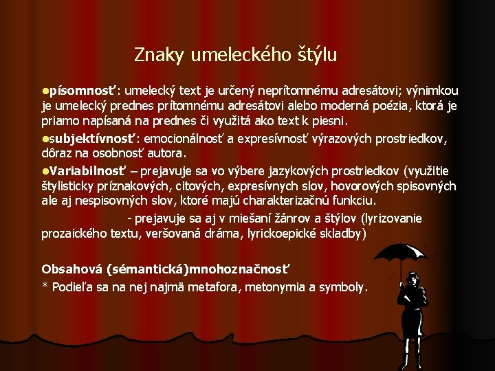 Znaky umeleckého štýlu lpísomnosť: umelecký text je určený neprítomnému adresátovi; výnimkou je umelecký prednes