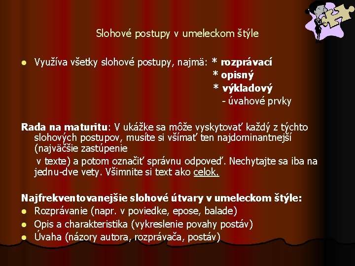 Slohové postupy v umeleckom štýle l Využíva všetky slohové postupy, najmä: * rozprávací *