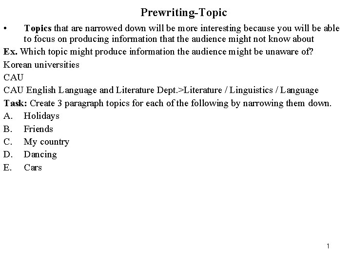Prewriting-Topic • Topics that are narrowed down will be more interesting because you will