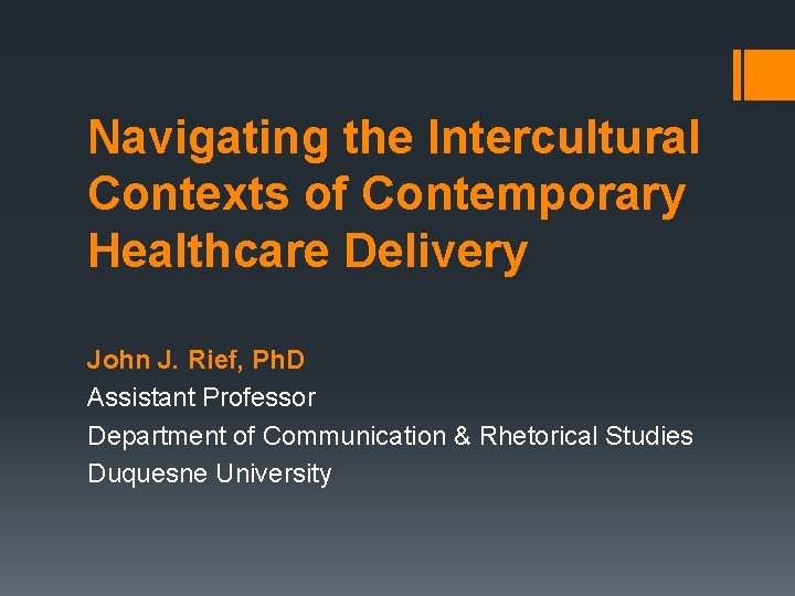 Navigating the Intercultural Contexts of Contemporary Healthcare Delivery John J. Rief, Ph. D Assistant