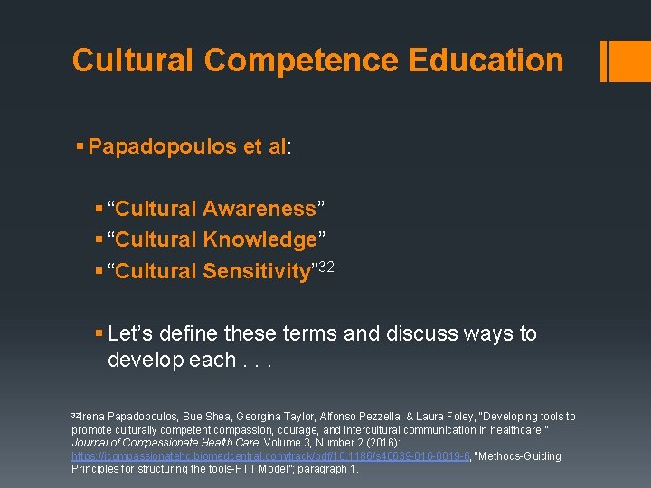 Cultural Competence Education § Papadopoulos et al: § “Cultural Awareness” § “Cultural Knowledge” §