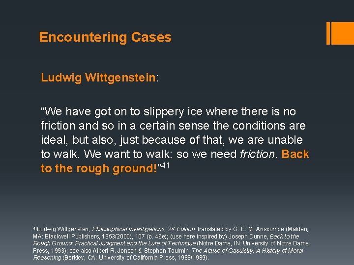 Encountering Cases Ludwig Wittgenstein: “We have got on to slippery ice where there is