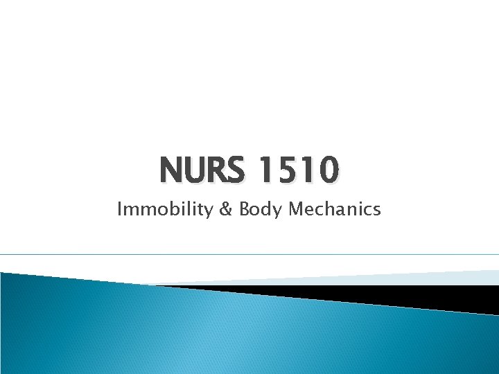 NURS 1510 Immobility & Body Mechanics 