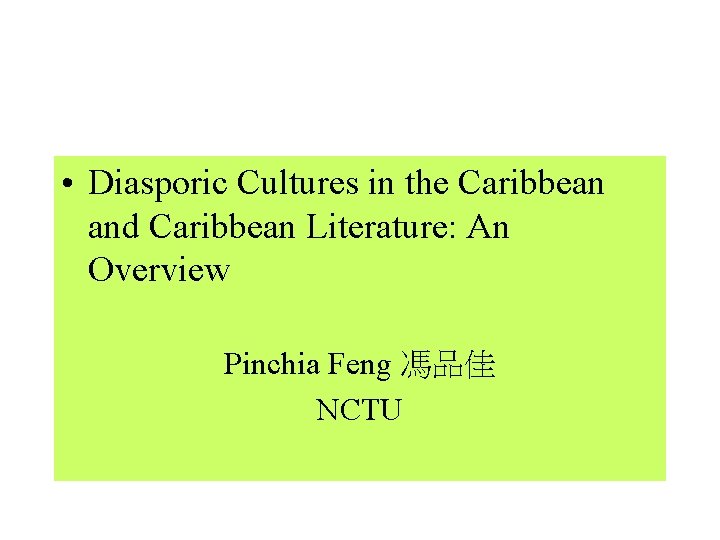  • Diasporic Cultures in the Caribbean and Caribbean Literature: An Overview Pinchia Feng