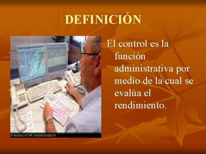DEFINICIÓN El control es la función administrativa por medio de la cual se evalúa