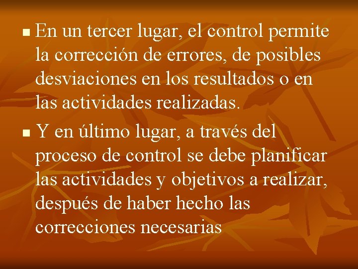 En un tercer lugar, el control permite la corrección de errores, de posibles desviaciones