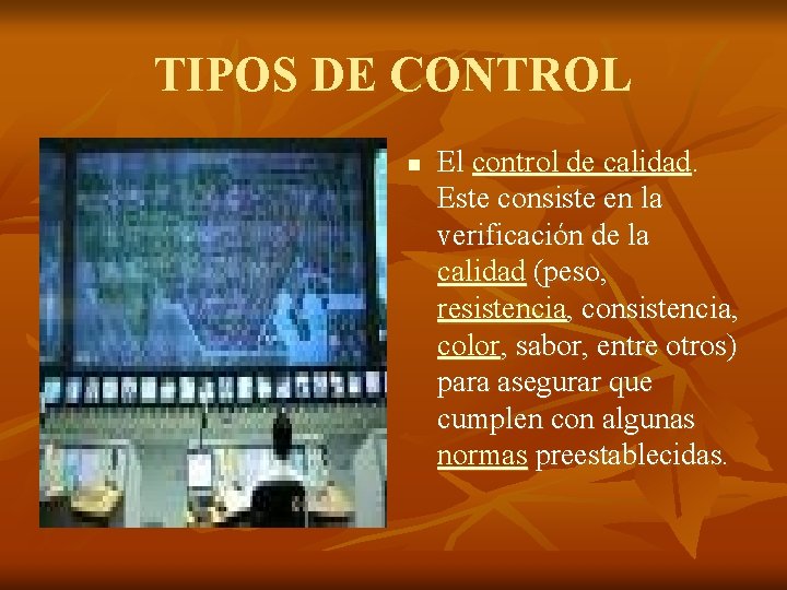 TIPOS DE CONTROL n El control de calidad. Este consiste en la verificación de