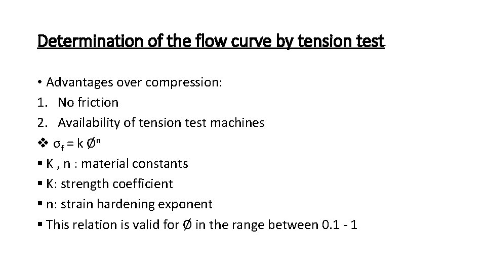 Determination of the flow curve by tension test • Advantages over compression: 1. No
