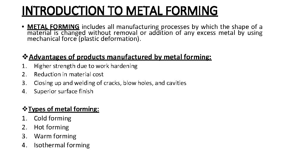 INTRODUCTION TO METAL FORMING • METAL FORMING includes all manufacturing processes by which the