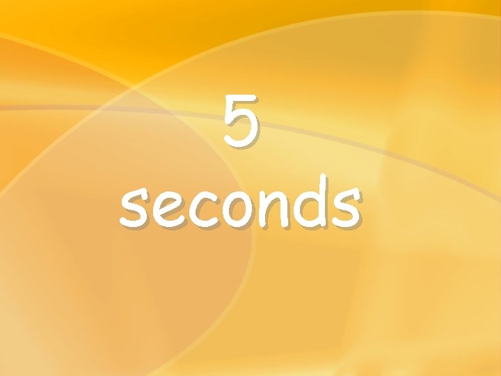 5 seconds 