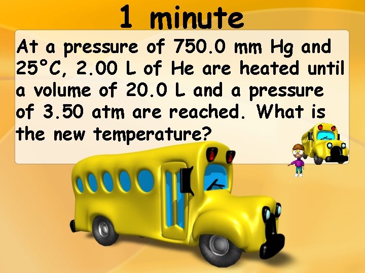 1 minute At a pressure of 750. 0 mm Hg and 25°C, 2. 00