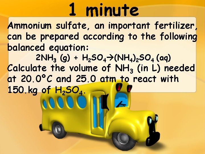1 minute Ammonium sulfate, an important fertilizer, can be prepared according to the following