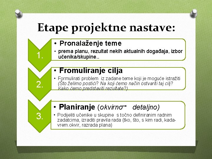 Etape projektne nastave: • Pronalaženje teme 1. • prema planu, rezultat nekih aktualnih događaja,