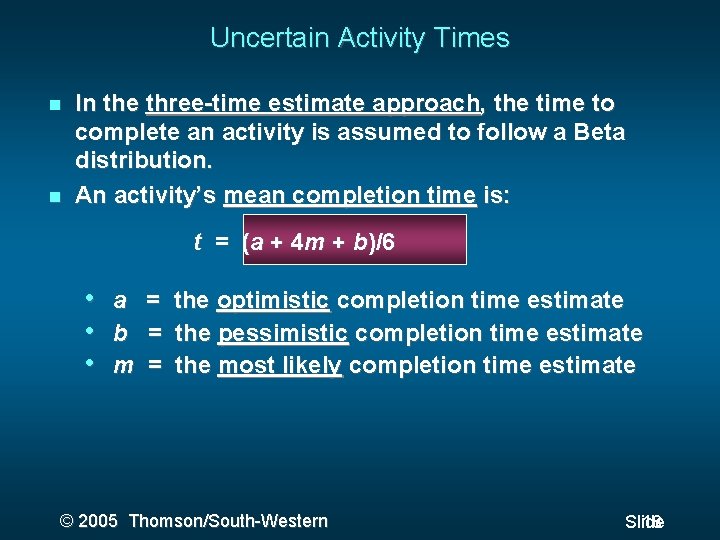 Uncertain Activity Times In the three-time estimate approach, the time to complete an activity