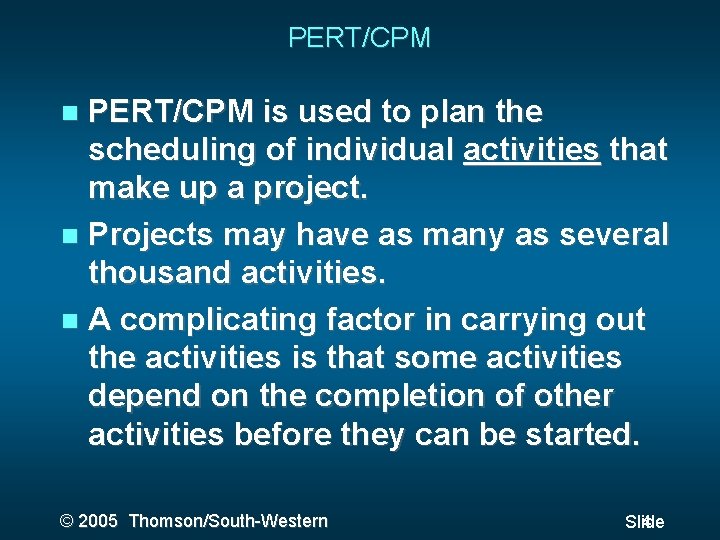 PERT/CPM is used to plan the scheduling of individual activities that make up a