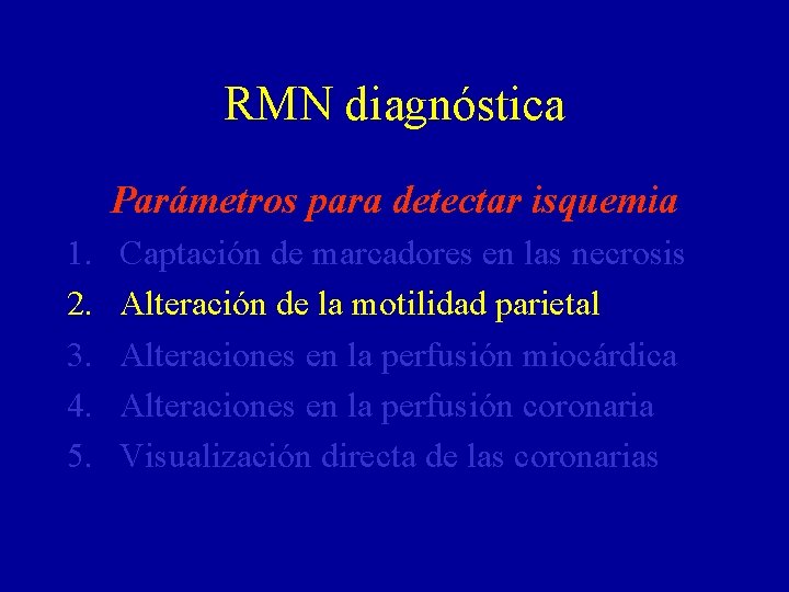 RMN diagnóstica Parámetros para detectar isquemia 1. 2. 3. 4. 5. Captación de marcadores