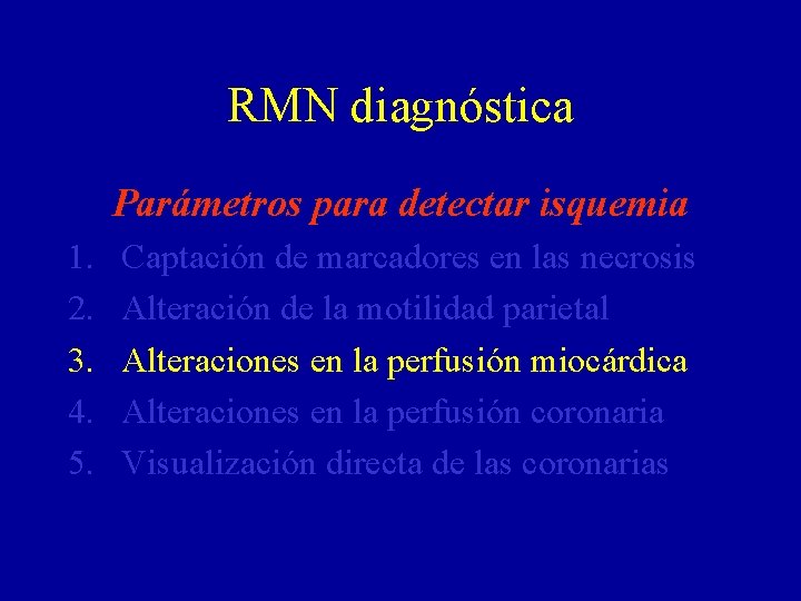 RMN diagnóstica Parámetros para detectar isquemia 1. 2. 3. 4. 5. Captación de marcadores