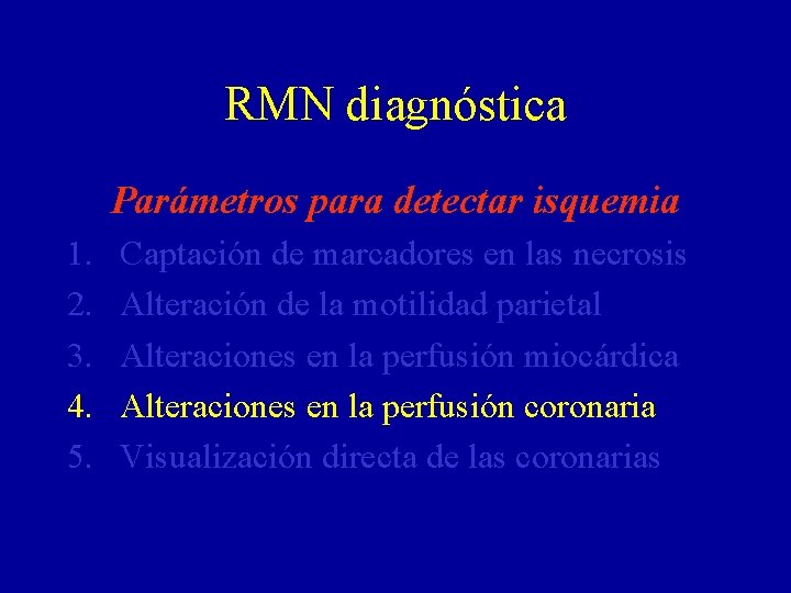 RMN diagnóstica Parámetros para detectar isquemia 1. 2. 3. 4. 5. Captación de marcadores