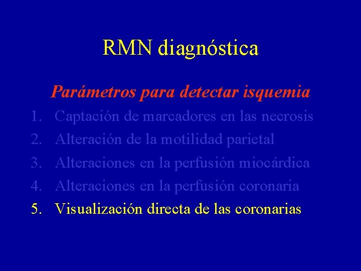 RMN diagnóstica Parámetros para detectar isquemia 1. 2. 3. 4. 5. Captación de marcadores