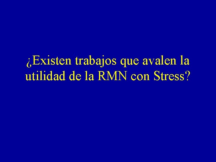 ¿Existen trabajos que avalen la utilidad de la RMN con Stress? 