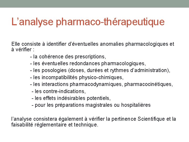 L’analyse pharmaco-thérapeutique Elle consiste à identifier d’éventuelles anomalies pharmacologiques et à vérifier : -