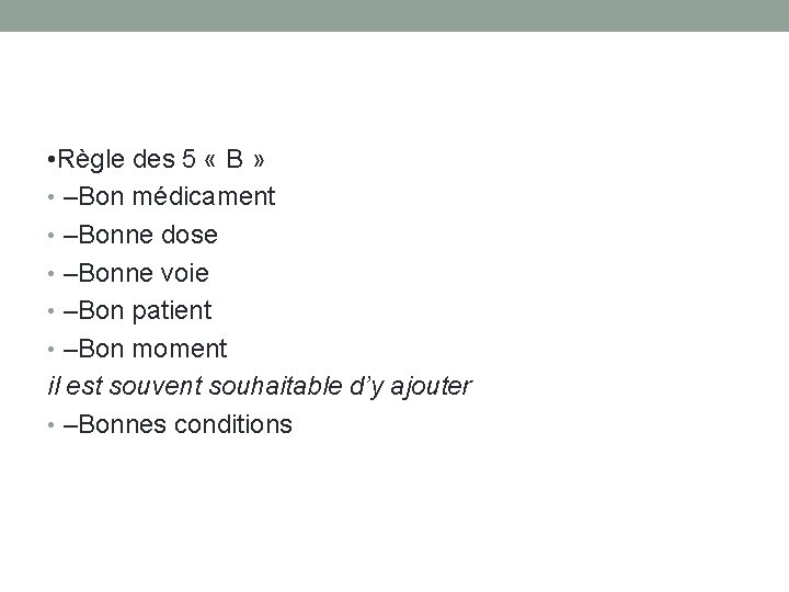  • Règle des 5 « B » • –Bon médicament • –Bonne dose