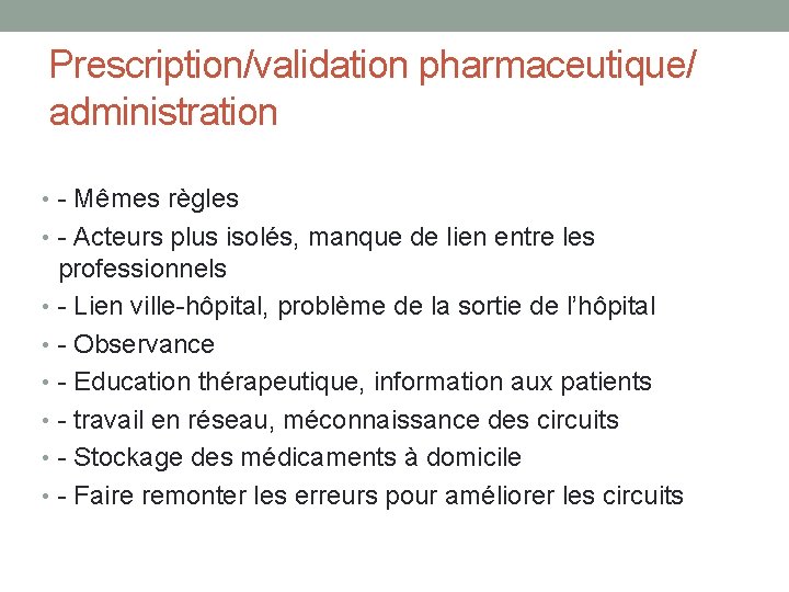 Prescription/validation pharmaceutique/ administration • - Mêmes règles • - Acteurs plus isolés, manque de
