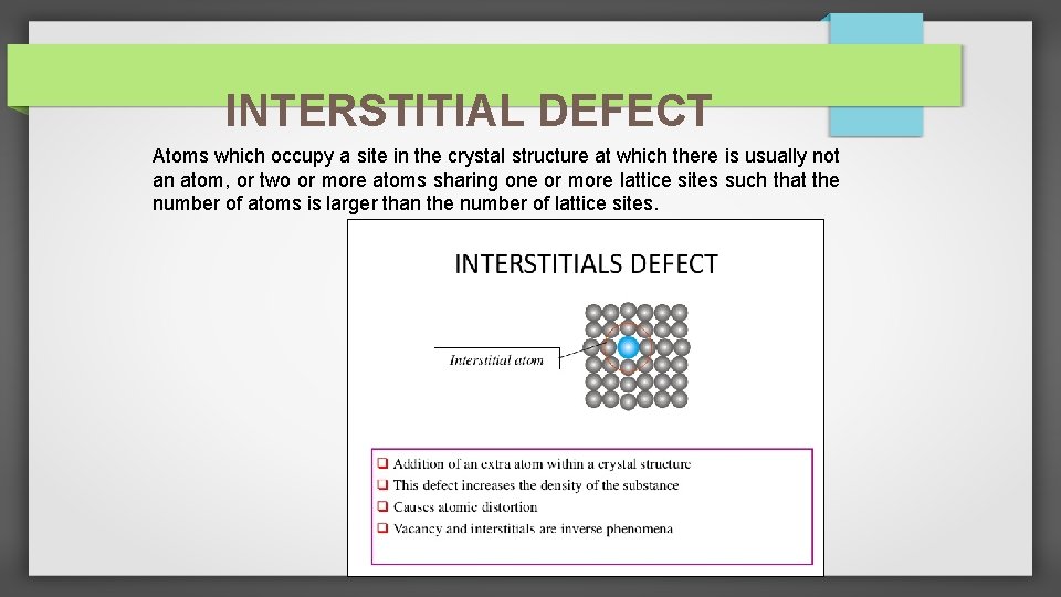 INTERSTITIAL DEFECT Atoms which occupy a site in the crystal structure at which there