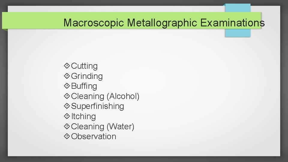 Macroscopic Metallographic Examinations Cutting Grinding Buffing Cleaning (Alcohol) Superfinishing Itching Cleaning (Water) Observation 