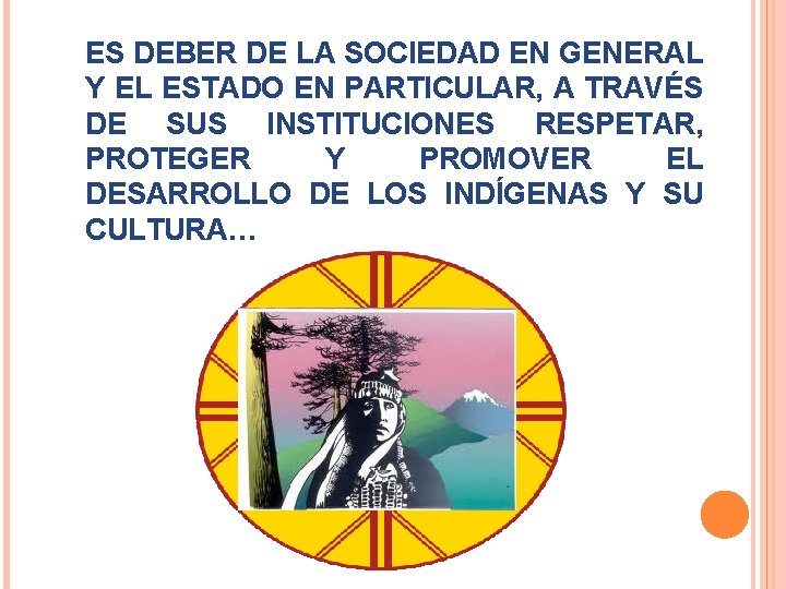 ES DEBER DE LA SOCIEDAD EN GENERAL Y EL ESTADO EN PARTICULAR, A TRAVÉS