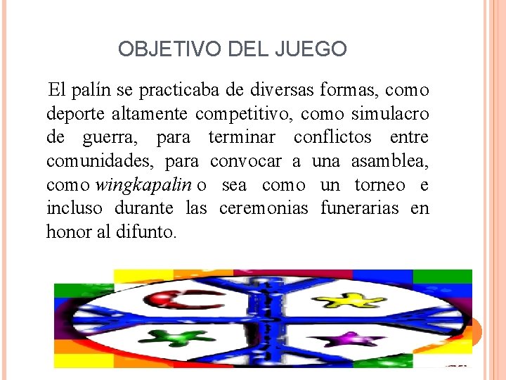 OBJETIVO DEL JUEGO El palín se practicaba de diversas formas, como deporte altamente competitivo,