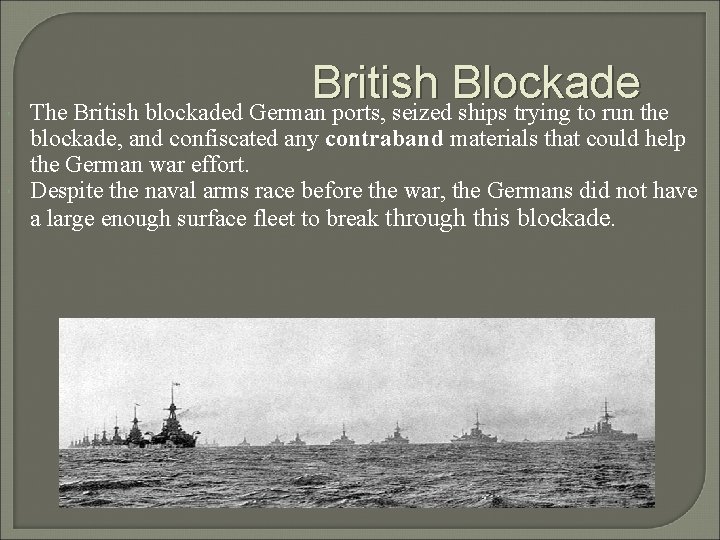  British Blockade The British blockaded German ports, seized ships trying to run the