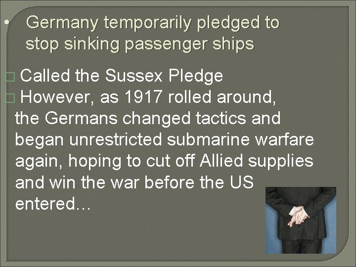  • Germany temporarily pledged to stop sinking passenger ships � Called the Sussex