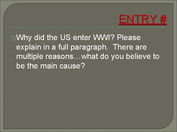 ENTRY # �Why did the US enter WWI? Please explain in a full paragraph.