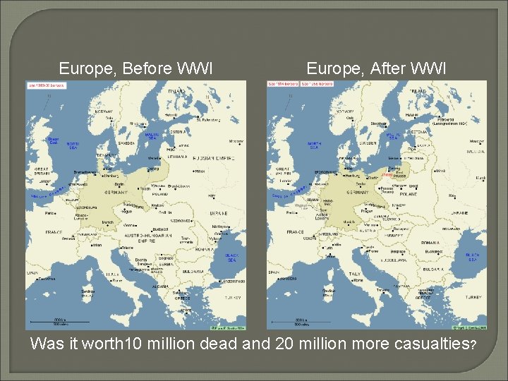 Europe, Before WWI Europe, After WWI Was it worth 10 million dead and 20
