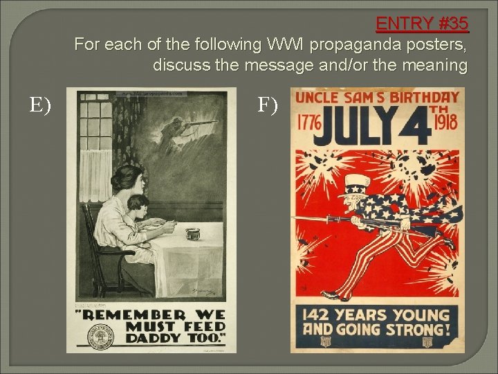 ENTRY #35 For each of the following WWI propaganda posters, discuss the message and/or