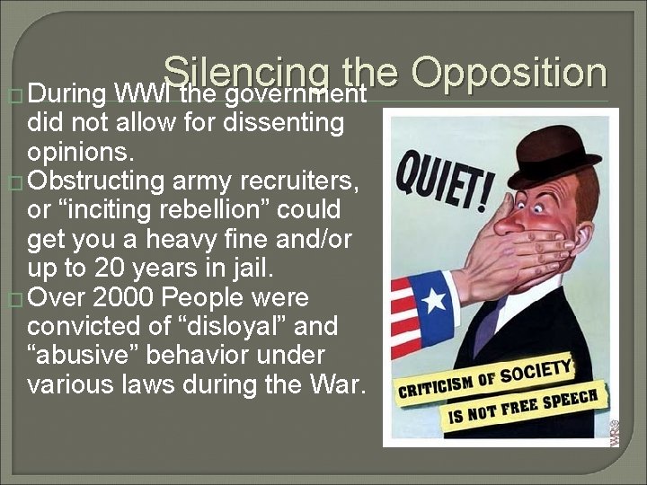 Silencing the Opposition � During WWI the government did not allow for dissenting opinions.