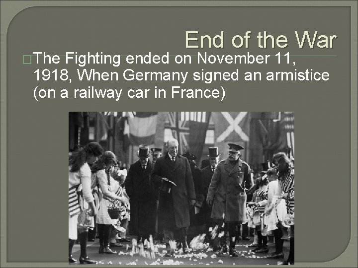 �The End of the War Fighting ended on November 11, 1918, When Germany signed