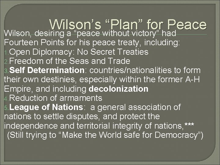 Wilson’s “Plan” for Peace Wilson, desiring a “peace without victory” had Fourteen Points for