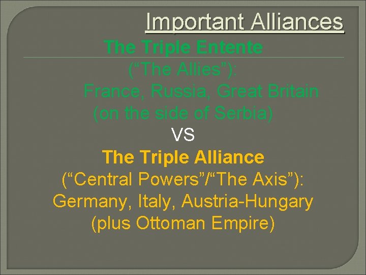 Important Alliances The Triple Entente (“The Allies”): France, Russia, Great Britain (on the side