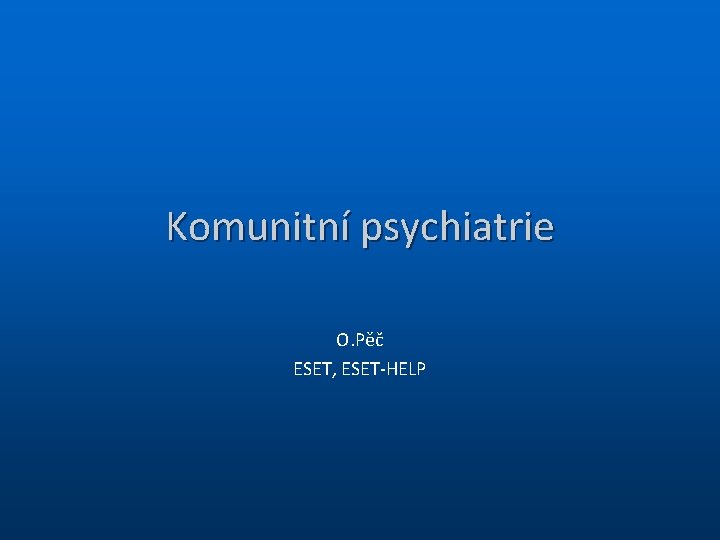 Komunitní psychiatrie O. Pěč ESET, ESET-HELP 