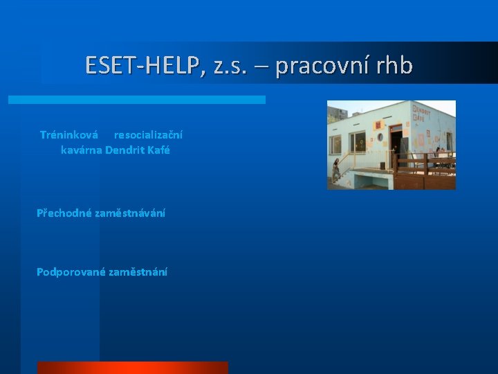 ESET-HELP, z. s. – pracovní rhb Tréninková resocializační kavárna Dendrit Kafé Přechodné zaměstnávání Podporované