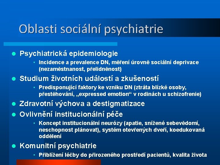 Oblasti sociální psychiatrie l Psychiatrická epidemiologie • Incidence a prevalence DN, měření úrovně sociální