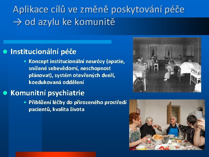 Aplikace cílů ve změně poskytování péče → od azylu ke komunitě l Institucionální péče