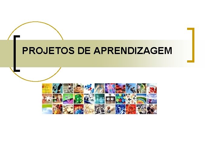 PROJETOS DE APRENDIZAGEM 
