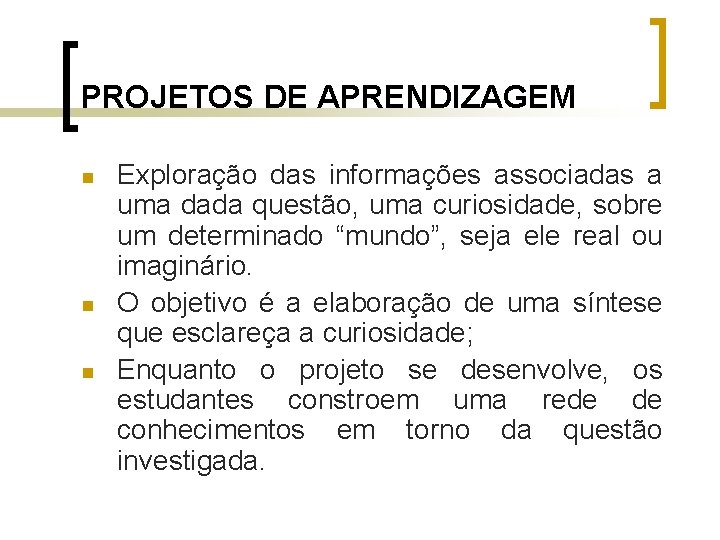 PROJETOS DE APRENDIZAGEM n n n Exploração das informações associadas a uma dada questão,