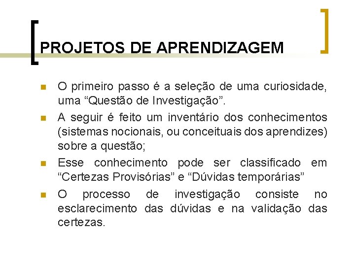 PROJETOS DE APRENDIZAGEM n n O primeiro passo é a seleção de uma curiosidade,