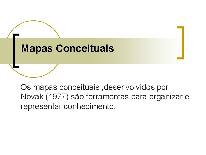 Mapas Conceituais Os mapas conceituais , desenvolvidos por Novak (1977) são ferramentas para organizar